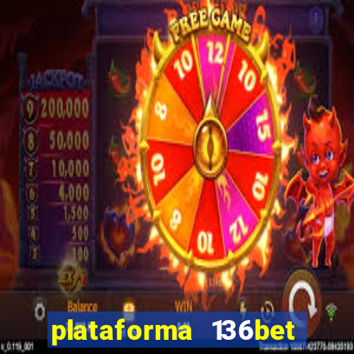 plataforma 136bet paga mesmo